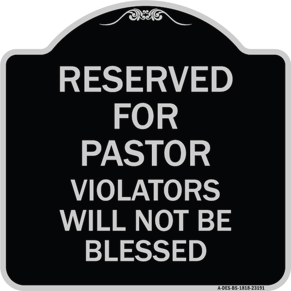 Reserved for Pastor Violators Will Not Blessed Heavy-Gauge Aluminum Sign, 18" x 18", BS-1818-23191
